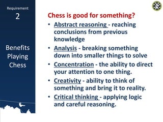 Chess is good for something?
• Abstract reasoning - reaching
conclusions from previous
knowledge
• Analysis - breaking som...