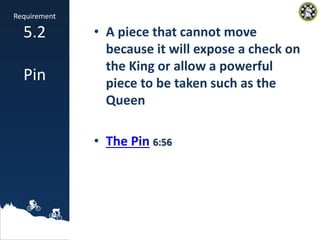 • A piece that cannot move
because it will expose a check on
the King or allow a powerful
piece to be taken such as the
Qu...