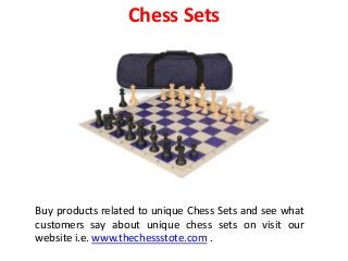 Chess Sets
Buy products related to unique Chess Sets and see what
customers say about unique chess sets on visit our
website i.e. www.thechessstote.com .
 