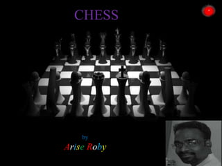CHESS

by

Arise Roby

 