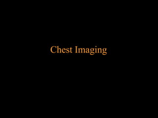 Chest Imaging

 