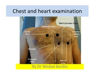 Chest and heart examination 
By Dr Wedad Bardisi 
 