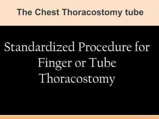The Chest Thoracostomy tube
 