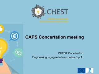 CAPS Concertation meeting

CHEST Coordinator:
Engineering Ingegneria Informatica S.p.A.

 