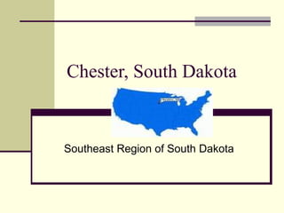 Chester, South Dakota
Southeast Region of South Dakota
 
