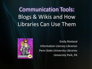 Emily Rimland Information Literacy Librarian Penn State University Libraries University Park, PA 