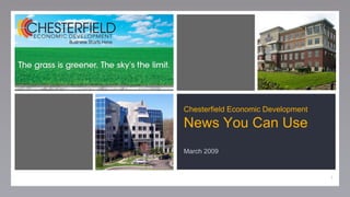 Chesterfield Economic Development

News You Can Use
March 2009


                                    1
 