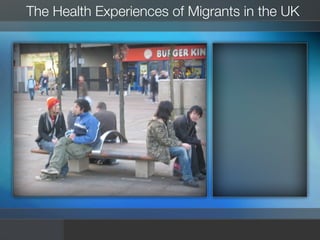 The Health Experiences of Migrants in the UK
 
