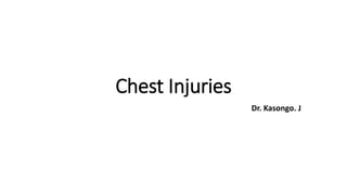 Chest Injuries
Dr. Kasongo. J
 