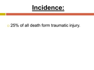 Incidence:
 25% of all death form traumatic injury.
 