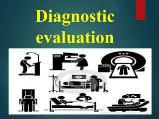 Diagnostic
evaluation
 
