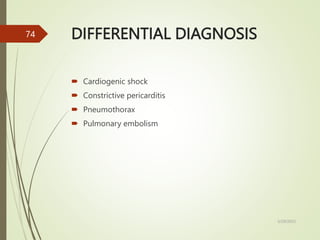 DIFFERENTIAL DIAGNOSIS
 Cardiogenic shock
 Constrictive pericarditis
 Pneumothorax
 Pulmonary embolism
5/29/2023
74
 