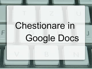 Chestionare in  Google Docs 