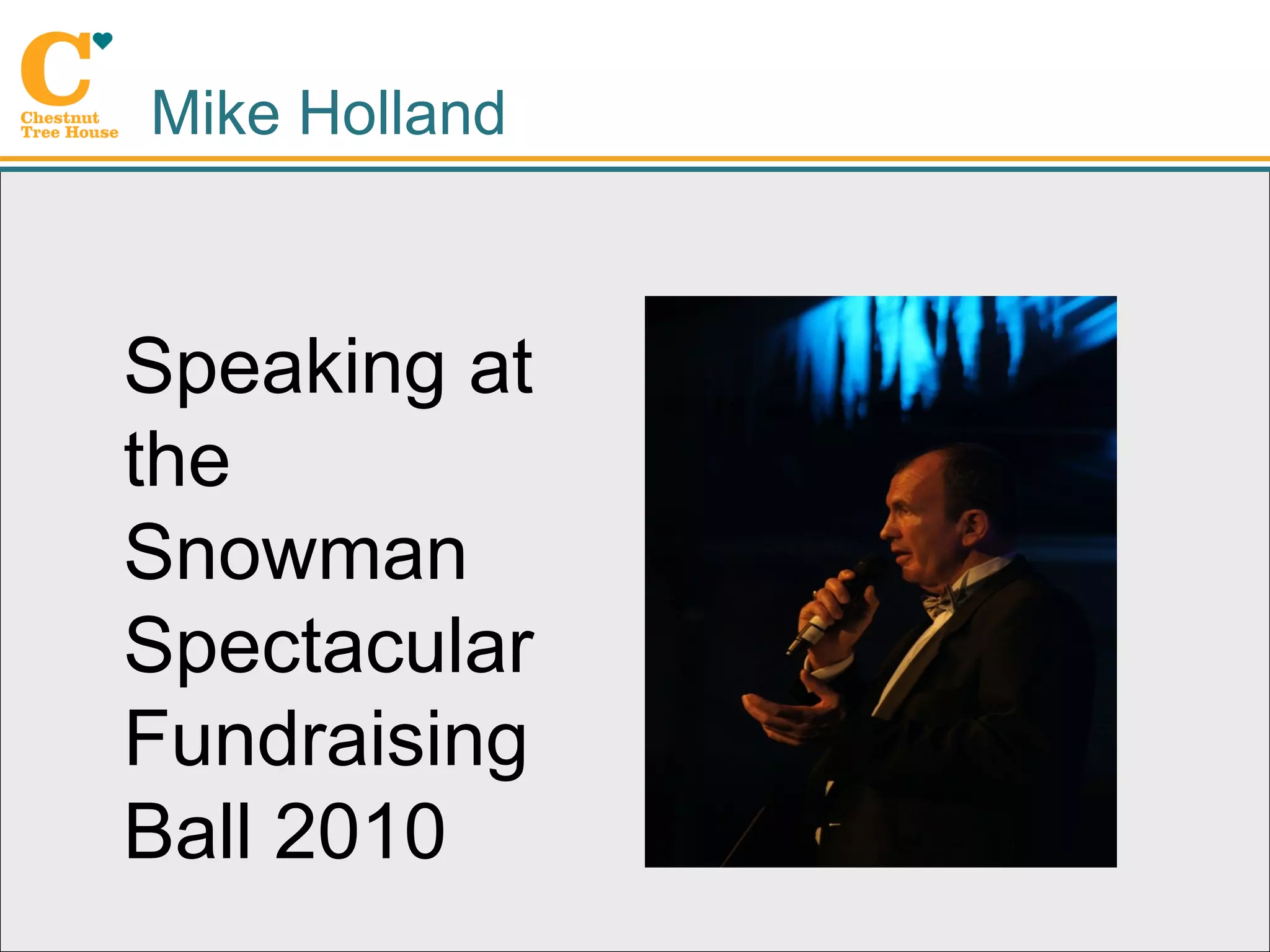 Mike Holland



Speaking at
the
Snowman
Spectacular
Fundraising
Ball 2010
 