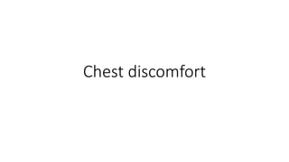 Chest discomfort
 