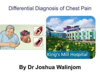 Differential Diagnosis of Chest Pain
By Dr Joshua Walinjom
 