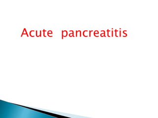 Acute pancreatitis 
 