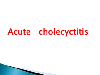 Acute cholecyctitis 
 