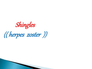 Shingles 
(( herpes zoster )) 
 