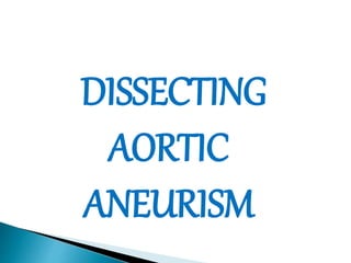 DISSECTING 
AORTIC 
ANEURISM 
 