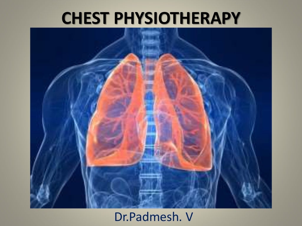 Chest Physiotherapy.. Dr.Padmesh