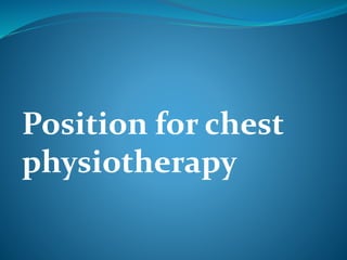 Position for chest
physiotherapy
 