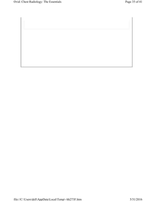 Page 35 of 41Ovid: Chest Radiology: The Essentials
5/31/2016file://C:UsersdellAppDataLocalTemp~hh273F.htm
 