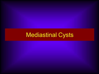 Mediastinal Cysts
 