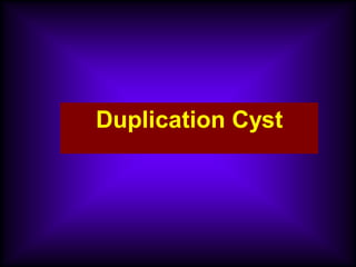 Duplication Cyst
 