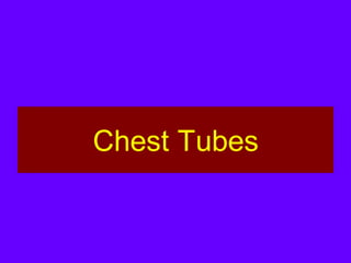 Chest Tubes
 