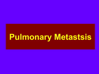 Pulmonary Metastsis
 