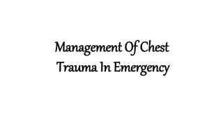 Management Of Chest
Trauma In Emergency
 