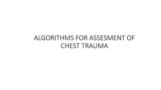 ALGORITHMS FOR ASSESMENT OF
CHEST TRAUMA
 