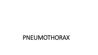 PNEUMOTHORAX
 