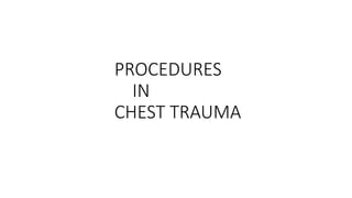 PROCEDURES
IN
CHEST TRAUMA
 