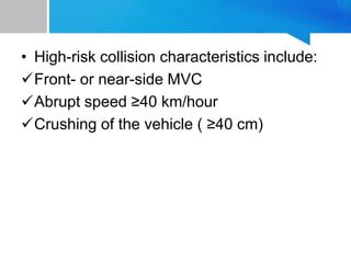 • High-risk collision characteristics include:
Front- or near-side MVC
Abrupt speed ≥40 km/hour
Crushing of the vehicle ( ≥40 cm)
 