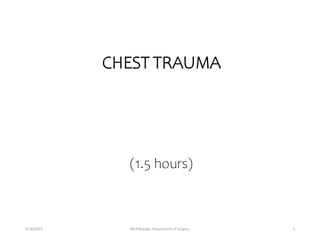 (1.5 hours)
CHEST TRAUMA
5/18/2023 MUHAryegS, Department of Surgery 1
 