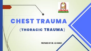 CHEST TRAUMA
)THORACIC TRAUMA(
PREPARED BY DR. ALI BARAT.
 