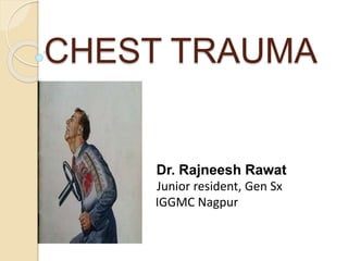 CHEST TRAUMA
Dr. Rajneesh Rawat
Junior resident, Gen Sx
IGGMC Nagpur
 