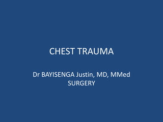 CHEST TRAUMA
Dr BAYISENGA Justin, MD, MMed
SURGERY
 