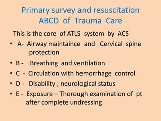 ABCD of Trauma care
• Airway assessment -
. Check verbal response
. Clear mouth and airway with sucksion
. If GCS < 8 cons...