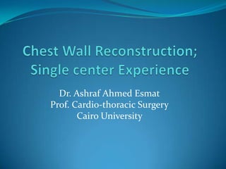 Dr. Ashraf Ahmed Esmat
Prof. Cardio-thoracic Surgery
       Cairo University
 