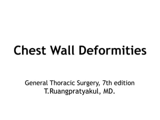 Chest Wall Deformities
General Thoracic Surgery, 7th edition
T.Ruangpratyakul, MD.
 