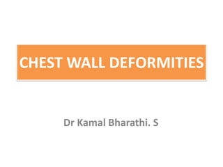 CHEST WALL DEFORMITIES
Dr Kamal Bharathi. S
 