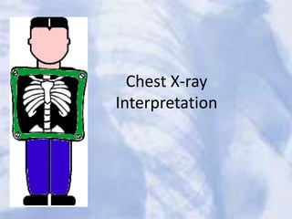 Chest X-ray
Interpretation
 