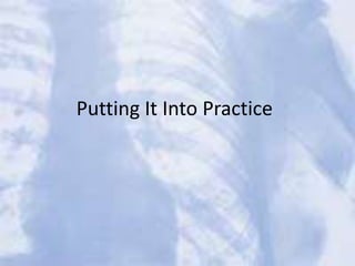 Putting It Into Practice
 