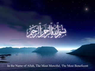 In the Name of Allah, The Most Merciful, The Most Beneficent
 