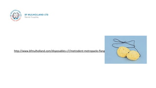 http://www.bfmulholland.com/disposables-c7/metrodent-metropacks-flange-mouthpacks-pack12-p27
 