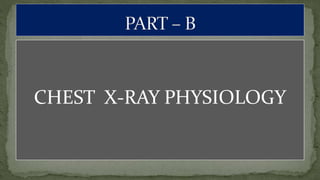CHEST X-RAY PHYSIOLOGY
 
