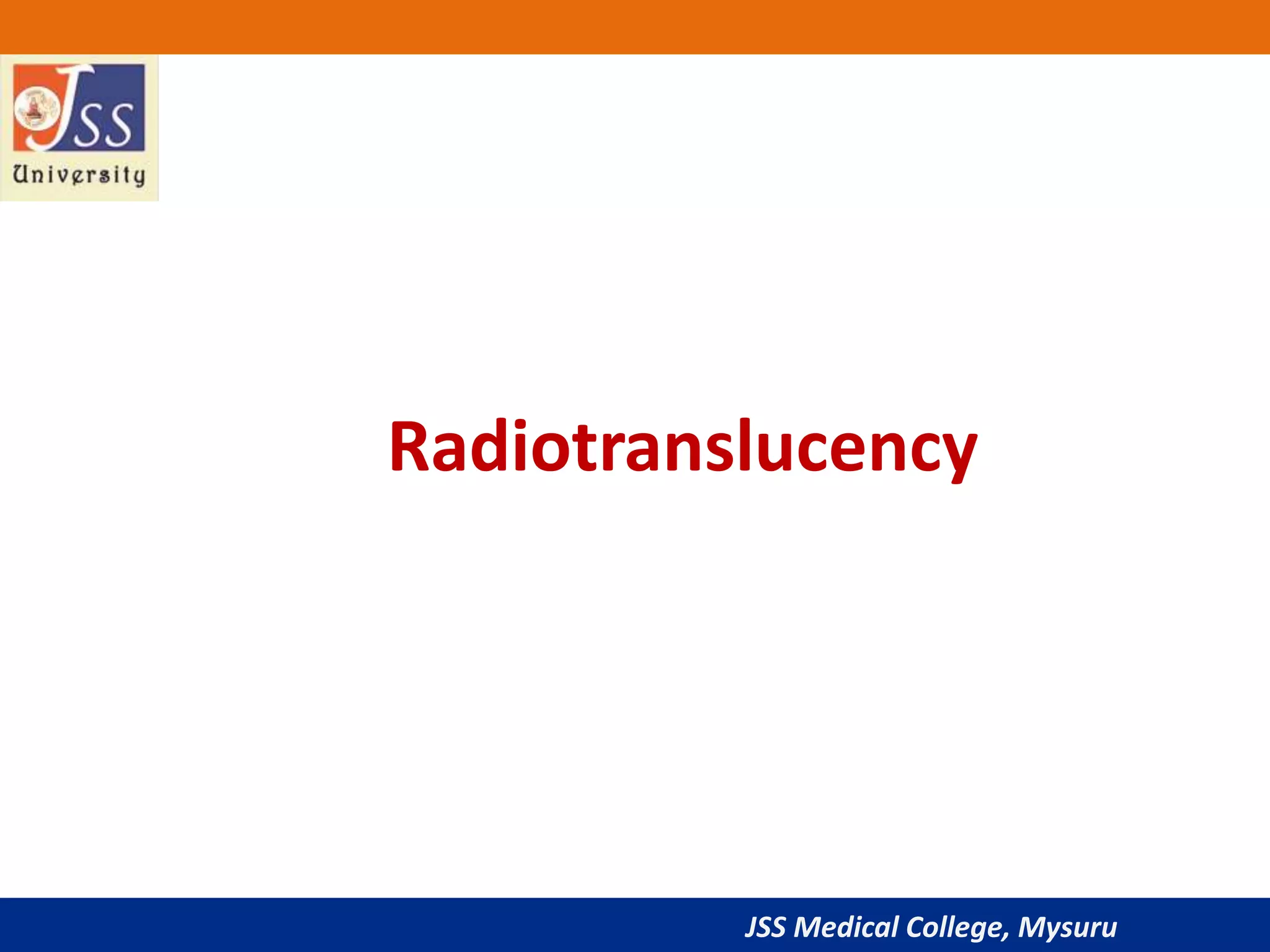 JSS Medical College, Mysuru
Radiotranslucency
 
